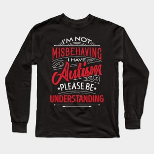 'I'm not Misbehaving I Have Autism' Autism Awareness Long Sleeve T-Shirt